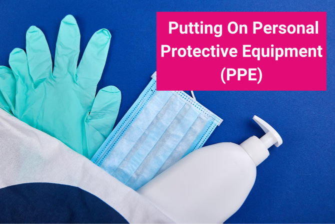 Putting On Personal Protective Equipment (PPE) | ONN Resource Centre