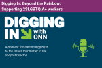Title card for Digging In podcast: Beyond the Rainbow: Supporting 2SLGBTQIA+ workers